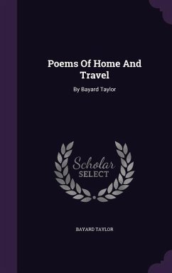 Poems Of Home And Travel: By Bayard Taylor - Taylor, Bayard