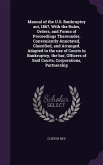 Manual of the U.S. Bankruptcy act, 1867, With the Rules, Orders, and Forms of Proceedings Thereunder, Conveniently Annotated, Classified, and Arranged. Adapted to the use of Courts in Bankruptcy, the bar, Officers of Said Courts, Corporations, Partnership