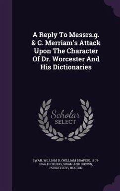 A Reply To Messrs.g. & C. Merriam's Attack Upon The Character Of Dr. Worcester And His Dictionaries