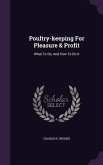 Poultry-keeping For Pleasure & Profit: What To Do, And How To Do It
