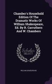 Chamber's Household Edition Of The Dramatic Works Of William Shakespeare, Ed. By R. Carruthers And W. Chambers
