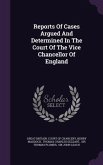 Reports Of Cases Argued And Determined In The Court Of The Vice Chancellor Of England