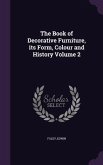 The Book of Decorative Furniture, its Form, Colour and History Volume 2