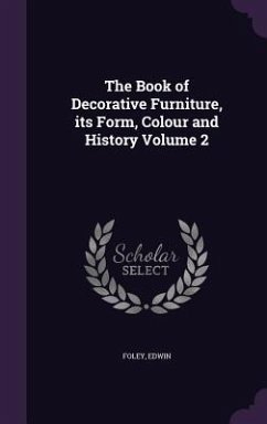 The Book of Decorative Furniture, its Form, Colour and History Volume 2 - Edwin, Foley