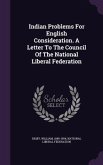 Indian Problems For English Consideration. A Letter To The Council Of The National Liberal Federation