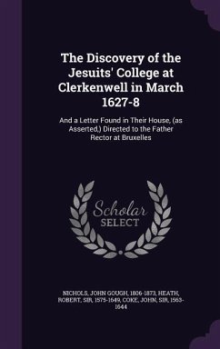 The Discovery of the Jesuits' College at Clerkenwell in March 1627-8 - Nichols, John Gough; Heath, Robert; Coke, John