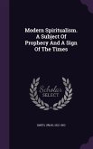 Modern Spiritualism. A Subject Of Prophecy And A Sign Of The Times
