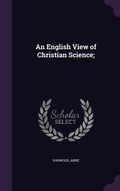 An English View of Christian Science; - Harwood, Anne