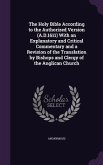 The Holy Bible According to the Authorized Version (A.D.1611) With an Explanatory and Critical Commentary and a Revision of the Translation by Bishops and Clergy of the Anglican Church