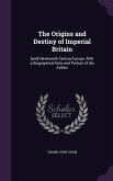 The Origins and Destiny of Imperial Britain: [and] Nineteenth Century Europe, With a Biographical Note and Portrait of the Author