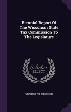 Biennial Report Of The Wisconsin State Tax Commission To The Legislature - Commission, Wisconsin Tax