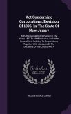 Act Concerning Corporations, Revision Of 1896, In The State Of New Jersey: With The Supplements Passed In The Years 1897 To 1908 Inclusive, And Other