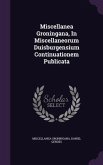 Miscellanea Groningana, In Miscellaneorum Duisburgensium Continuationem Publicata