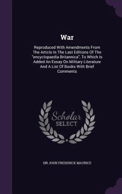 War: Reproduced With Amendments From The Article In The Last Editions Of The encyclopaedia Britannica, To Which Is Added An