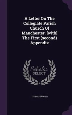 Cover A Letter On The Collegiate Parish Church Of Manchester. [with] The First (second) Appendix