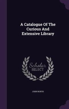 A Catalogue Of The Curious And Extensive Library - North, John