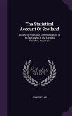 The Statistical Account Of Scotland: Drawn Up From The Communication Of The Ministers Of The Different Parishes, Volume 1
