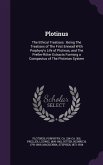 Plotinus: The Ethical Treatises: Being The Treatises of The First Ennead With Porphyry's Life of Plotinus, and The Preller-Ritte