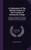A Vindication Of The Official Conduct Of The Trustees Of Dartmouth College: In Answer To sketches Of The History Of Dartmouth College, And a Candid An