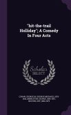 &quote;hit-the-trail Holliday&quote;; A Comedy In Four Acts