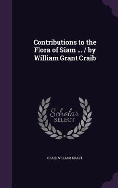 Contributions to the Flora of Siam ... / by William Grant Craib - Craib, William Grant