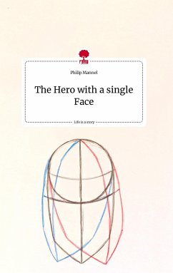 The Hero with a single Face. Life is a Story - story.one - Mannel, Philip