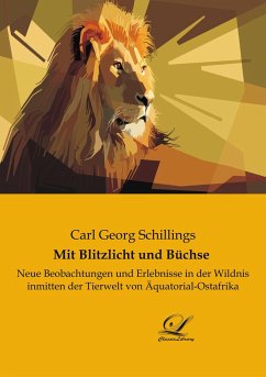 Mit Blitzlicht und Büchse - Schillings, Carl Georg