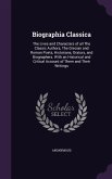 Biographia Classica: The Lives and Characters of all The Classic Authors, The Grecian and Roman Poets, Historians, Orators, and Biographers