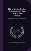 Life In Mexico During A Residence Of Two Years In That Country: By Mme C- De La B-. In 2 Vols, Volume 2