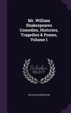 Mr. William Shakespeares Comedies, Histories, Tragedies & Poems, Volume 1 - Shakespeare, William