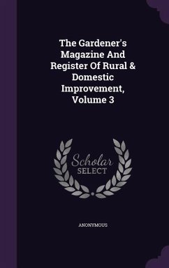 The Gardener's Magazine And Register Of Rural & Domestic Improvement, Volume 3 - Anonymous