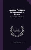 Annales Poétiques Ou Almanach Des Muses: Depuis L'origine De La Poésie Françoise, Volume 22