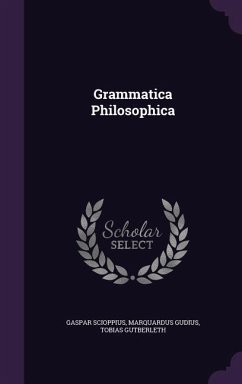 Grammatica Philosophica - Scioppius, Gaspar; Gudius, Marquardus; Gutberleth, Tobias
