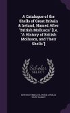 A Catalogue of the Shells of Great Britain & Ireland, Named After British Mollusca [i.e. A History of British Mollusca, and Their Shells]