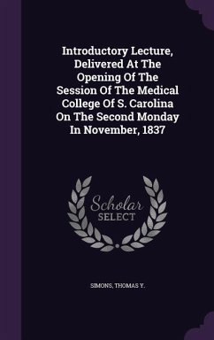 Introductory Lecture, Delivered At The Opening Of The Session Of The Medical College Of S. Carolina On The Second Monday In November, 1837 - Y, Simons Thomas