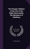 The People's Edition of the Life of the Right Honourable, the Marquess of Salisbury