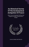 An Historical Survey Of The Ecclesiastical Antiquities Of France