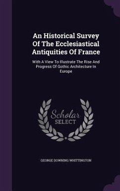 An Historical Survey Of The Ecclesiastical Antiquities Of France - Whittington, George Downing