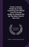 Foster's Auction Bridge Up To Date, Containing The Official Laws Of Auction Bridge As Adopted 1910 By The Whist Club Of New York
