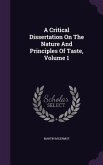 A Critical Dissertation On The Nature And Principles Of Taste, Volume 1