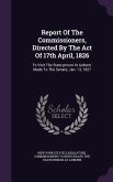 Report Of The Commissioners, Directed By The Act Of 17th April, 1826
