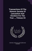 Transactions Of The Historic Society Of Lancashire And Cheshire For The Year ..., Volume 24