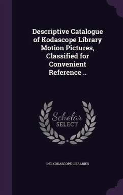 Descriptive Catalogue of Kodascope Library Motion Pictures, Classified for Convenient Reference .. - Kodascope Libraries, Inc