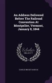 An Address Delivered Before The Railroad Convention At Montpelier, Vermont, January 8, 1844
