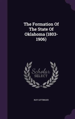The Formation Of The State Of Oklahoma (1803-1906) - Gittinger, Roy