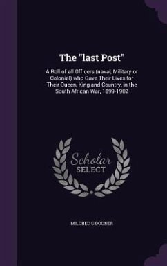 The last Post: A Roll of all Officers (naval, Military or Colonial) who Gave Their Lives for Their Queen, King and Country, in the So - Dooner, Mildred G.