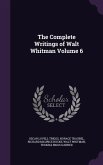 The Complete Writings of Walt Whitman Volume 6