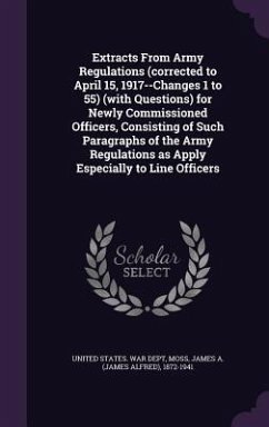 Cover Extracts From Army Regulations (corrected to April 15, 1917--Changes 1 to 55) (with Questions) for Newly Commissioned Officers, Consisting of Such Par