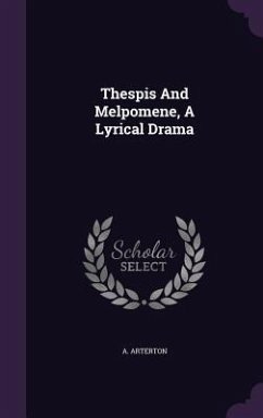 Thespis And Melpomene, A Lyrical Drama - Arterton, A.