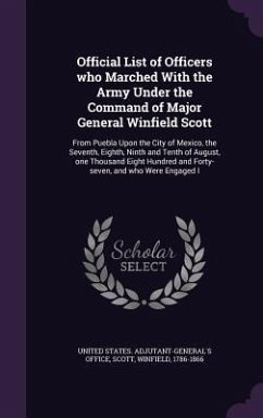 Official List of Officers who Marched With the Army Under the Command of Major General Winfield Scott - Scott, Winfield